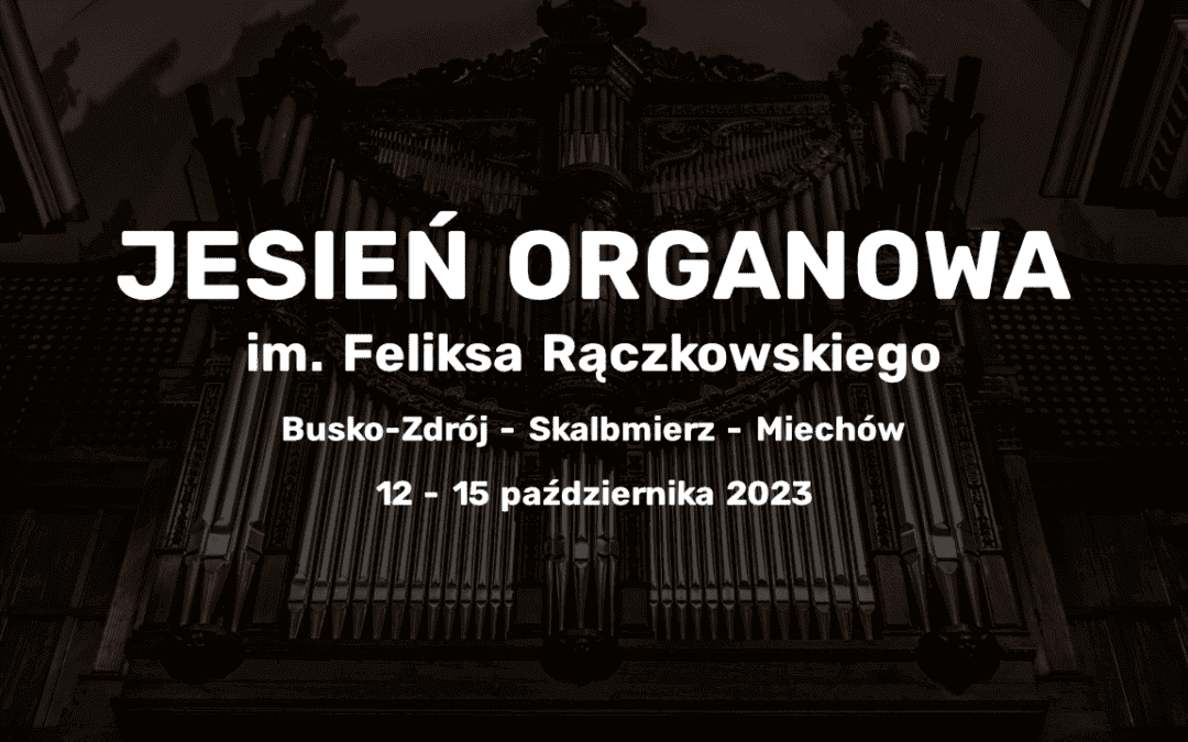 Dziś rusza „Jesień Organowa” im. Feliksa Rączkowskiego – Busko-Zdrój, Skalbmierz, Miechów