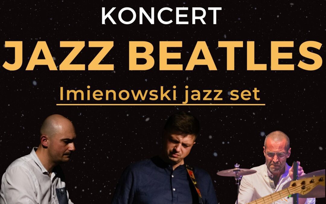 Już dziś kolejny koncert w Busku-Zdroju! Jazz Beatles w Buskim Samorządowym Centrum Kultury!