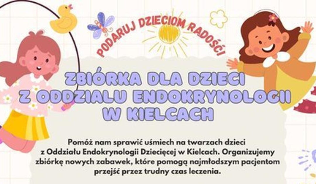 Podaruj dzieciom radość – zbiórka dla oddziału Endokrynologii Dziecięcej w Kielcach!