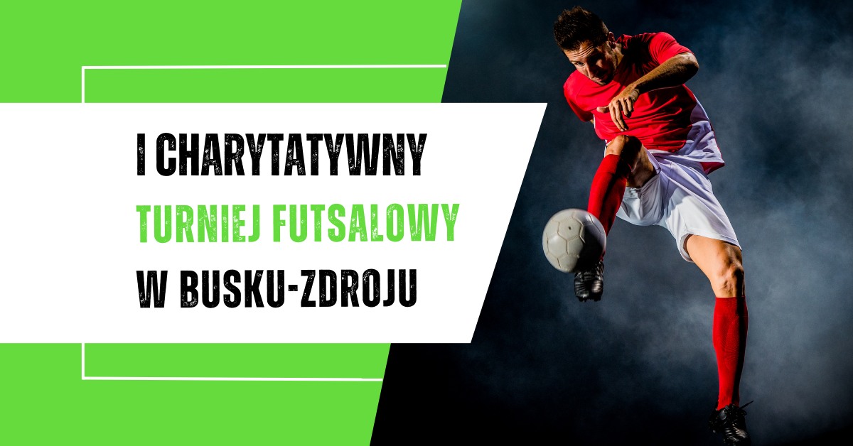 I Charytatywny Turniej Futsalowy w Busku-Zdroju