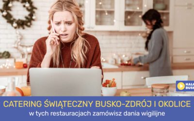 Święta Bożego Narodzenia mogą być przyjemne – świąteczna oferta cateringowa w restauracjach Buska-Zdroju i okolic