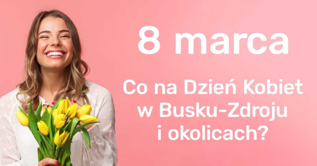 dzien kobiet w busku zdroju i okolicach